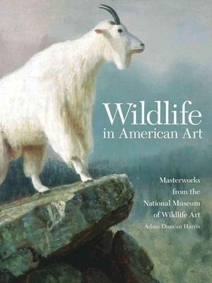 Wildlife in American Art: Masterworks from the National Museum of Wildlife Art b