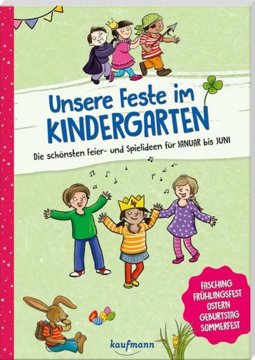 Unsere Feste im Kindergarten - Die schönsten Feier- und Spielideen für Januar bi