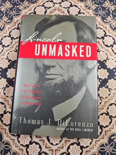 LINCOLN UNMASKED What You're Not Supposed To Know About Dishonest Abe HC/DJ BOOK