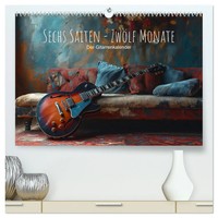 Sechs Saiten, ZwöLf Monate - Der Gitarrenkalender (Hochwertiger Premium...