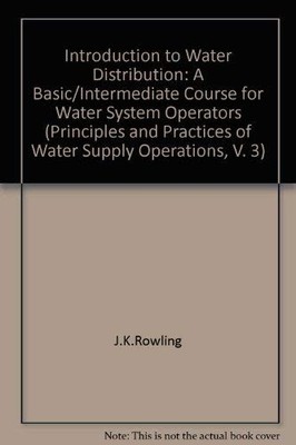 Introduction to Water Distribution: A Basic/Intermediate Course for Water Sy...
