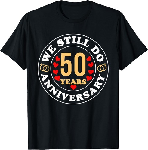 We Still Do 50th Wedding Anniversary 50 Years of Marriage T-Shirt Hoodie