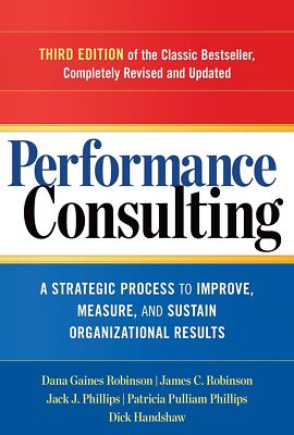 Performance Consulting: A Strategic Process to Improve, Measure, and Sustain Or,