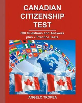 Canadian Citizenship Test: 500 Questions And Answers Plus 7 Practice Tests