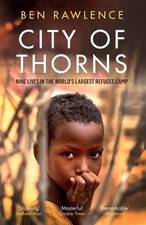 Image of City of Thorns: Nine Lives in the World's Largest Refugee Camp by Ben Rawlence (