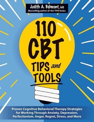 110 CBT Tips and Tools: Proven Cognitive Behavioral Therapy Strategies for Worki