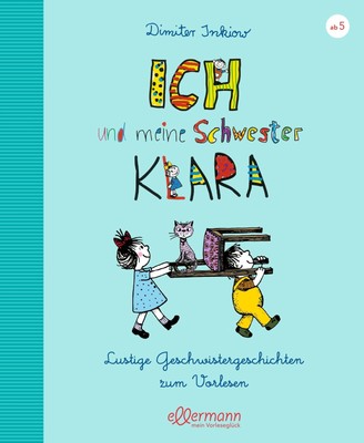 Ich und meine Schwester Klara: Lustige Geschwistergeschichten zum Vorlesen