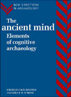 THE ANCIENT MIND: ELEMENTS OF COGNITIVE ARCHAEOLOGY (NEW By Colin Renfrew & Ezra