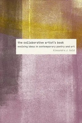 The Collaborative Artist's Book | Evolving Ideas in Contemporary Poetry and Art