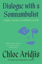 Dialogue with a Somnambulist: Stories, Essays & A Portrait Gallery by Aridjis