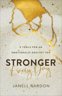 Stronger Every Day: 9 Tools for an Emotionally Healthy You Janell Rardon