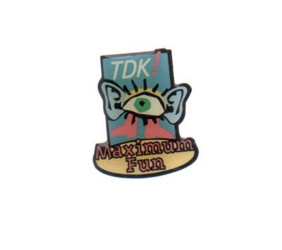 Pin   :   TDK - MAXIMUM FUN