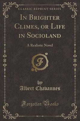 In Brighter Climes, or Life in Socioland, Albert C