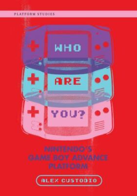 Who Are You? : Nintendo's Game Boy Advance Platform, Hardcover by Custodio, A...