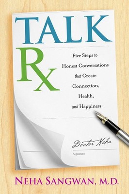 TalkRx: Five Steps to Honest Conversations That Create Connection, Health, a...