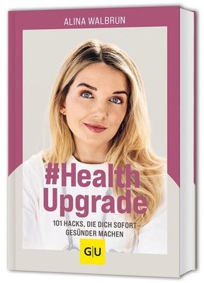 # Health Upgrade 101 Hacks, die dich sofort gesünder machen Walbrun, Alina: