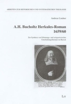 A. H. Bucholtz Herkules-Roman 1659/60. Zur Synthese von Erbauungs- und zeitgenös