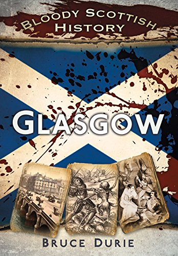 Bloody Scottish History: Glasgow (Bloody British History) - Durie, Dr Bruce