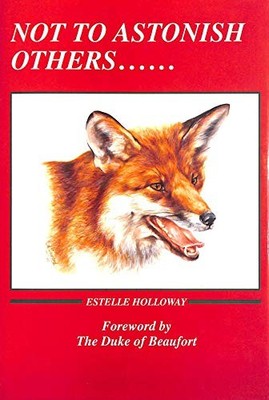 Not to Astonish Others....: Story o..., Holloway, Estel