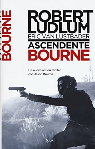 9788817084833 Ascendente Bourne - Robert Ludlum,Eric Van Lustbader,B. Porteri