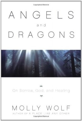 ANGELS & DRAGONS: ON SORROWS, GOD, AND HEALING By Molly Wolf - Hardcover
