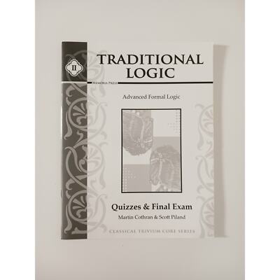 Memoria Press Traditional Logic II Advanced Formal Logic Quizzes & Final Exam