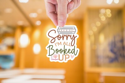 Sorry I'm All Booked Up Sticker, Cute, Waterproof, Laptop, Water Bottle, Die Cut
