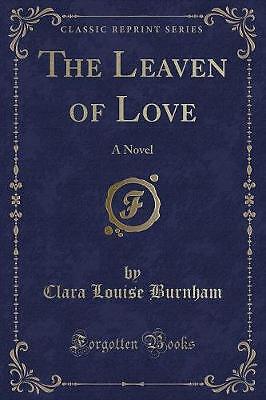 The Leaven of Love A Novel Classic Reprint, Clara