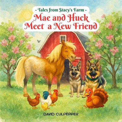 Mae and Huck Meet a New Friend David Culpepper Paperback Digital