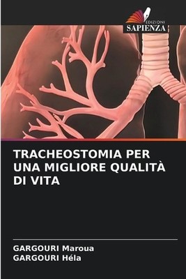 Tracheostomia Per Una Migliore Qualit Di Vita by Gargouri Maroua (Italian) Paper