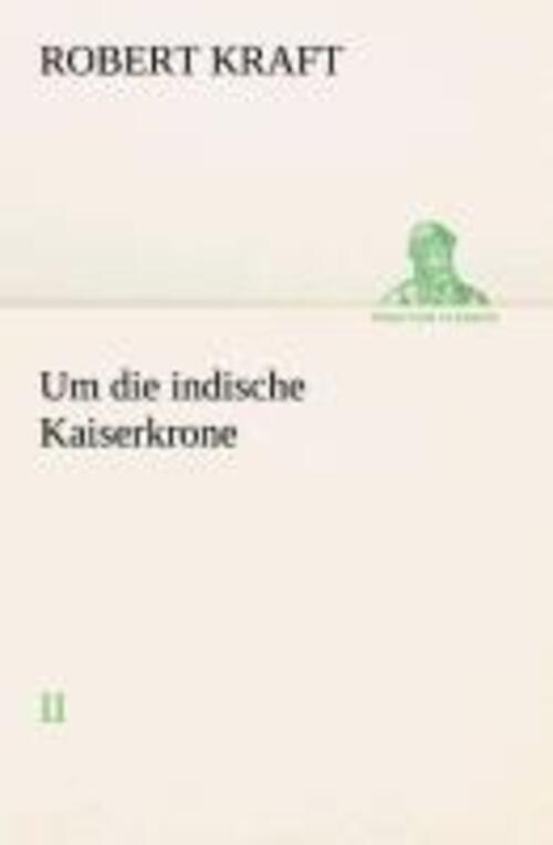 Thumbnail - Robert Kraft | Um Die Indische Kaiserkrone Ii | Taschenbuch | Deutsch