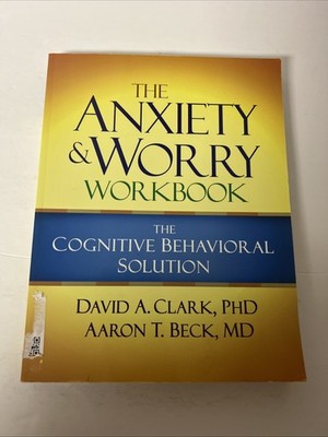 The Anxiety and Worry Workbook: The Cognitive Behavioral Solution by David A. Cl