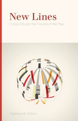 New Lines  Critical GIS and the Trouble of the by Matthew W. Wilson PAPERBACK