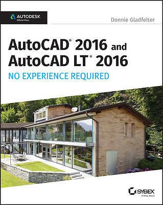AutoCAD 2016 and AutoCAD LT 2016 No Experience Required: Autodesk Official Pres