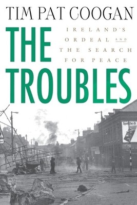 Tim Pat Coogan The Troubles: Ireland's Ordeal and the Search for P (Taschenbuch)