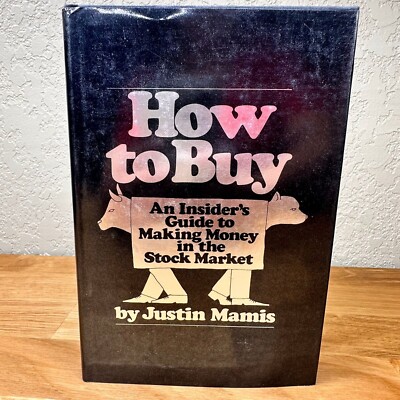 How To Buy: An Insider's Guide to Making Money in the Stock Market Justin Mamis