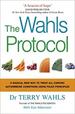 The Wahls Protocol: A Radical New Way to Treat All Chronic... by Wahls, Dr Terry