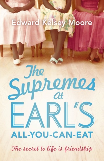 The Supremes at Earl's All-You-Can-Eat by Edward Kelsey Moore (Paperback Book)