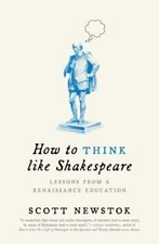 How to Think like Shakespeare: Lessons from a... 9780691227696 by Newstok, Scott