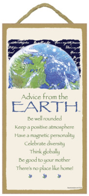 Advice From the Earth Be well rounded Be good to your mother... 10''x5'' Sign D96