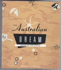 THE AUSTRALIAN DREAM , DESIGN OF THE FIFTIES , POWERHOUSE MUSEUM pbl