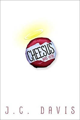Cheesus Was Here, Davis, J. C.