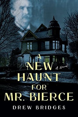 A New Haunt for Mr. Bierce: A Novel, Bridges 9781952782442 Fast Free Shipping..