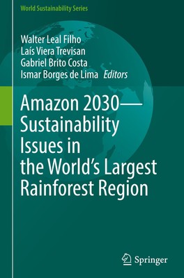 Amazon 2030 - Sustainability Issues in the World's Largest Rainforest Region Wal