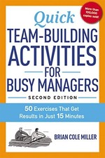 QUICK TEAM-BUILDING ACTIVITIES FOR BUSY MANAGERS: 50 By Brian Cole Miller *Mint*