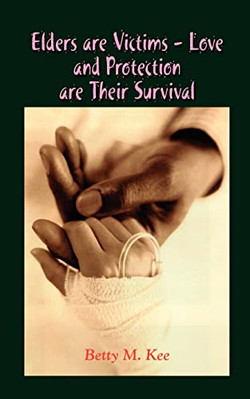 Elders Are Victims - Love and Protection Are Their Surv - Paperback NEW Betty M.
