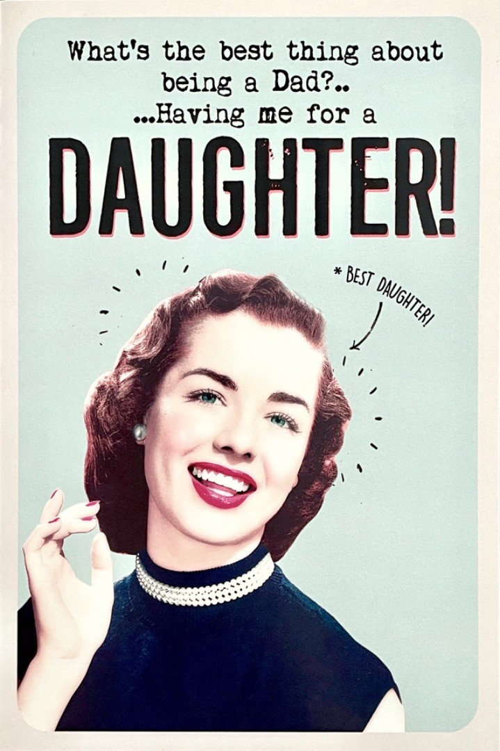 Happy Fathers Day Card - Best Thing Dad Having Me For A Daughter - Funny Humour