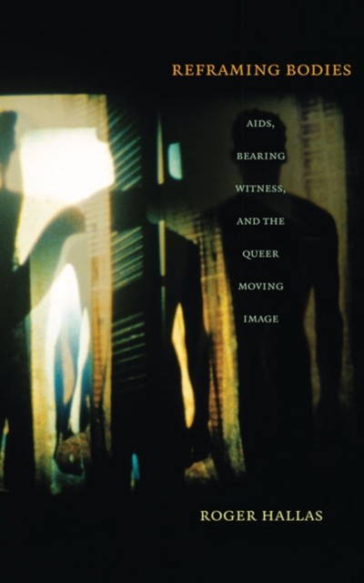Reframing Bodies by Roger Hallas PAPERBACK 9780822346012