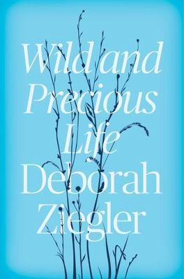 Wild and Precious Life Deborah Ziegler HC New 1st Edition 1st Printing