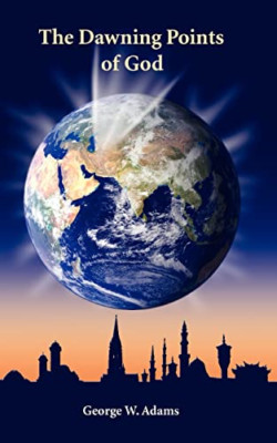 The Dawning Points of God - Paperback NEW George W. Adams 2006/01/05